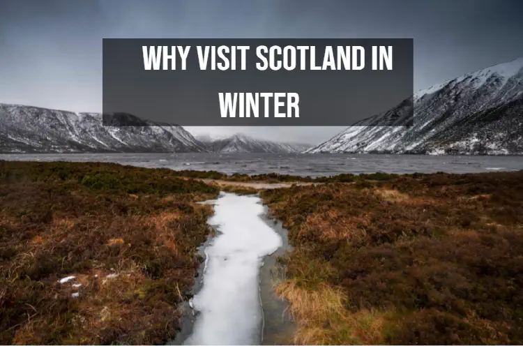 Why Visit Scotland in Winter? Save Up to 65% While Experiencing Authentic Scotland